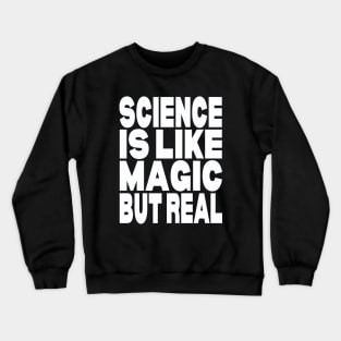 Science is like magic but real Crewneck Sweatshirt